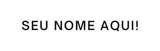 SEU NOME AQUI